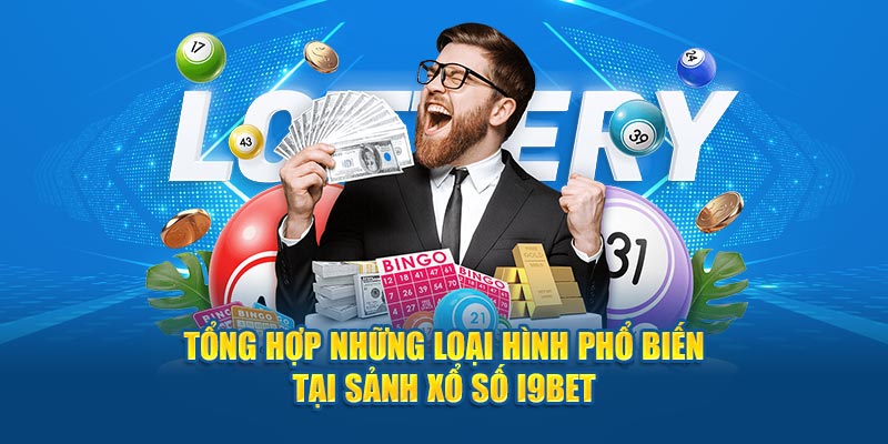 Trải nghiệm các loại hình xổ số hấp dẫn tại I9BET