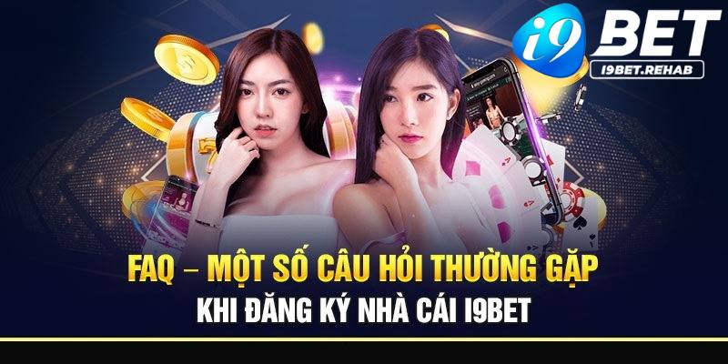 Giải đáp thắc mắc khi thực hiện đăng ký mở tài khoản I9BET