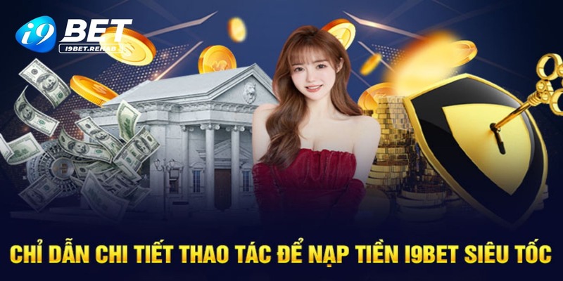 Nạp tiền I9BET qua hệ thống ngân hàng nội địa