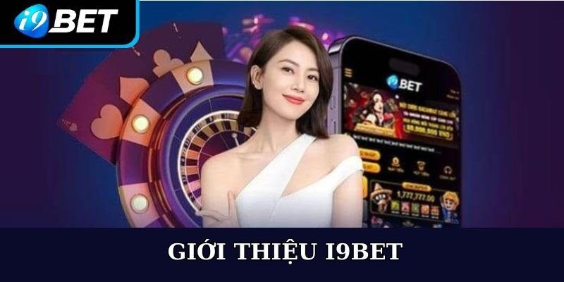 Tìm hiểu một vài thông tin giới thiệu I9BET 